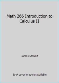 Math 266 Introduction to Calculus II by James Stewart - 2009