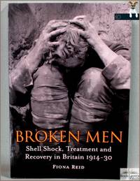 Broken Men: Shell Shock, Treatment and Recovery in Britain 1914-1930
