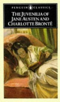 The Juvenilia of Jane Austen And Charlotte Bronte (Classics)