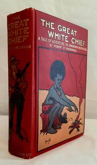 The Great White Chief. A Story of Adventure in Unknown New Guinea.