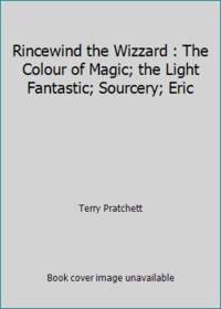 Rincewind the Wizzard : The Colour of Magic; the Light Fantastic; Sourcery; Eric