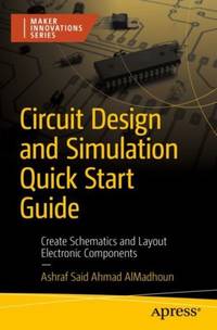 Circuit Design and Simulation Quick Start Guide : Create Schematics and Layout Electronic Components