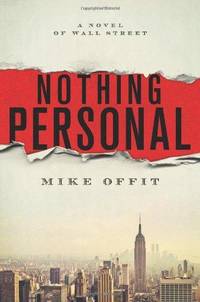 Nothing Personal: A Novel of Wall Street by Mike Offit - First Edition - 2014 - from Fleur Fine Books (SKU: 9781250035424)