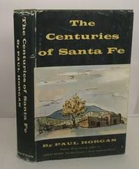 The Centuries Of Santa Fe by Horgan, Paul - 1956