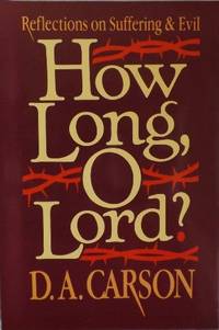 How Long, O Lord?: Reflections on Suffering and Evil