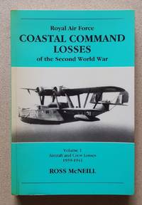 Royal Air Force Coastal Command losses of the Second World War, Volume 1: aircraft and crew...