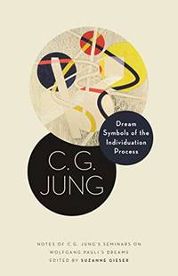 Dream Symbols of the Individuation Process: Notes of C. G. Jung's Seminars on Wolfgang...