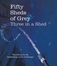 Fifty Sheds of Grey: Three in a Shed (a Parody): Fifty Sheds Book 3