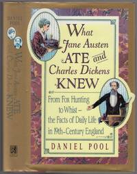 What Jane Austen Ate and Charles Dickens Knew: From Fox Hunting to Whist - The Facts of Daily Life in Nineteenth-Century England by POOL, Daniel - 1993