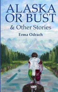 Alaska or Bust : And Other Stories