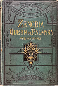 Zenobia, Queen of Palmyra: A Tale of the Roman Empire in the Days of the Emperor Aurelian