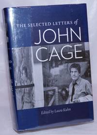 The Selected Letters of John Cage by Cage, John; edited by Laura Kuhn - 2016