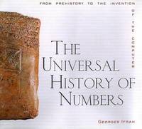 The Universal History of Numbers : From Prehistory to the Invention of the Computer