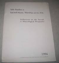 Yale Studies in Sacred Music, Worship and the Arts: Reflections on the Sacred, a Musicological...