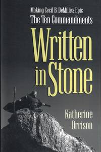 Written in Stone: Making Cecil B. DeMille&#039;s Epic The Ten Commandments by Katherine Orrison - March 1999