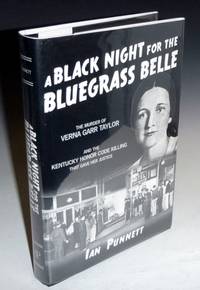 A Black Night for the Bluegrass Belle; The Murder of Verna Garr Taylor and the Kentucky Honor Code Killing That Gave Her Justice  (signed, #80 of 500 copies) by Punnett, Ian