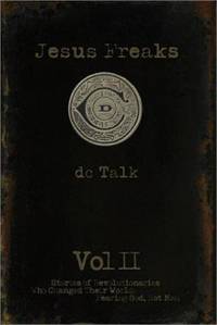 Jesus Freaks Vol. II : Stories of Revolutionaries Who Changed Their World Fearing God, Not Man by DC Talk - 2002