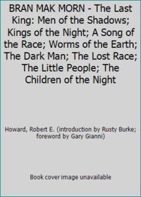cover of BRAN MAK MORN - The Last King: Men of the Shadows; Kings of the Night; A Song of the Race; Worms of the Earth; The Dark Man; The Lost Race; The Little People; The Children of the Night