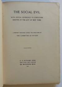 The Social Evil: With Special Reference to Conditions Existing in the City of New York