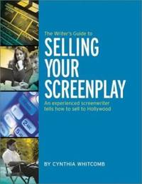 The Writer's Guide to Selling: Your Screenplay