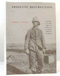 ABSOLUTE DESTRUCTION; Military Culture and the Practices of War in Imperial Germany