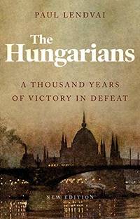cover of The Hungarians: A Thousand Years of Victory in Defeat