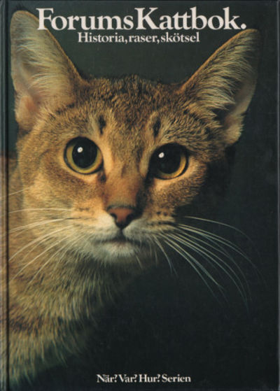 FORUMS KATTBOK. Historia, raser, skötsel.