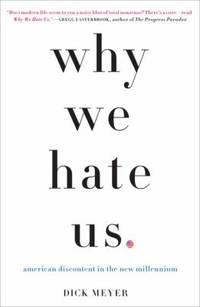 Why We Hate Us : American Discontent in the New Millennium