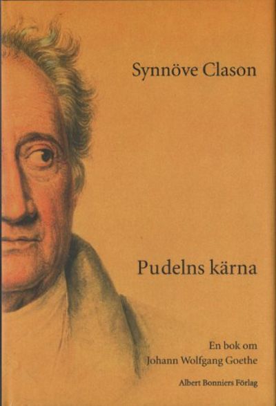 PUDELNS KÄRNA. En bok om Johann Wolfgang Goethe.