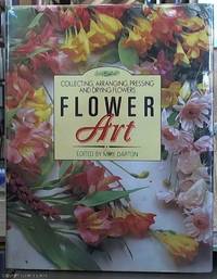 image of Flower Art; Collecting, Arranging, Pressing and Drying Flowers