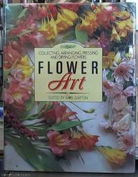 Flower Art; Collecting, Arranging, Pressing and Drying Flowers