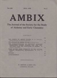 Ambix. The Journal of the Society for the History of Alchemy and Early Chemistry Vol. XIX, No. 2. July, 1972 by Anon