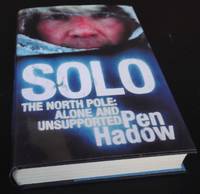 &amp;#11;Solo: The North Pole - Alone and Unsupported. SIGNED by Pen Hadow - 2004