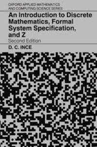 An Introduction to Discrete Mathematics, Formal System Specification, and Z (Oxford Applied...