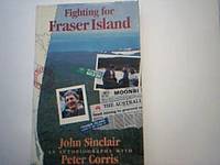 Fighting for Fraser Island: A Man and an Island by John with Peter Corris Sinclair - First Edition - 1994 - from Sindbad Books (SKU: 000873)