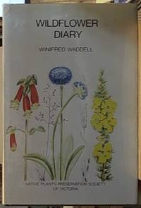 Wild Flower Diary; A Memorial Volume Compiled from Articles Published in the &#039;Junior Age&#039; During Periods 1960 -- 64 are by Waddell, Winifred - 1976