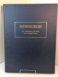 Newburgh- Her Institutions, Industries and Leading Citizens by John J Nutt - 1992