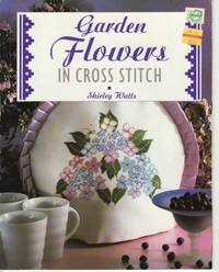 Garden Flowers in Cross Stitch (The Cross Stitch Collection)
