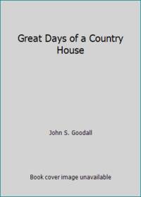 Great Days of a Country House by John Goodall - 1992