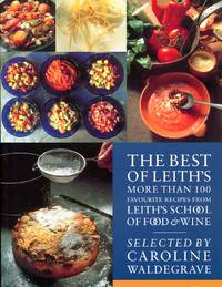 image of The Best of Leith's: More Than 100 Favourite Recipes from Leith's School of Food and Wine