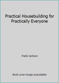 Practical Housebuilding for Practically Everyone