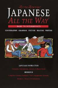 Japanese All the Way : Learn at Home and on the Go by Living Language Staff; Hiroko Storm - 1996