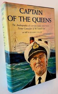 Captain of the Queens: The Autobiography of Captain Harry Grattidge Former Commodore of the Cunard Line