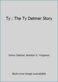 Ty : The Ty Detmer Story by Sonny Detmer; Brenton G. Yorgason - 1992