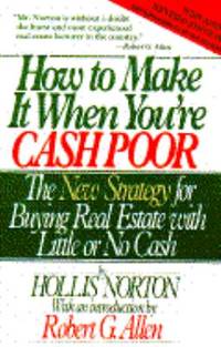 How to Make It When You're Cash Poor : The New Strategy for Buying Real Estate with Little or No...