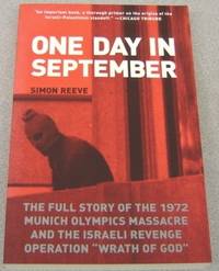 One Day In September:   The Full Story of the 1972 Munich Olympics  Massacre and the Israeli Revenge Operation "Wrath of God"