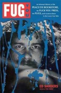 image of Fug You: An Informal History of the Peace Eye Bookstore, the Fuck You Press, the Fugs, and Counterculture in the Lower East Side