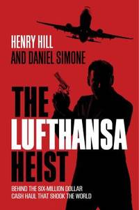 Lufthansa Heist : Behind the Six-Million Dollar Cash Haul That Shook the World