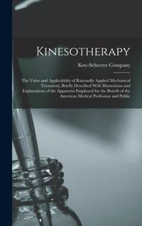 Kinesotherapy: The Value and Applicability of Rationally Applied Mechanical Treatment, Briefly...