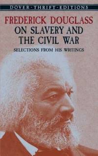 Frederick Douglass on Slavery and the Civil War : Selections from His Writings